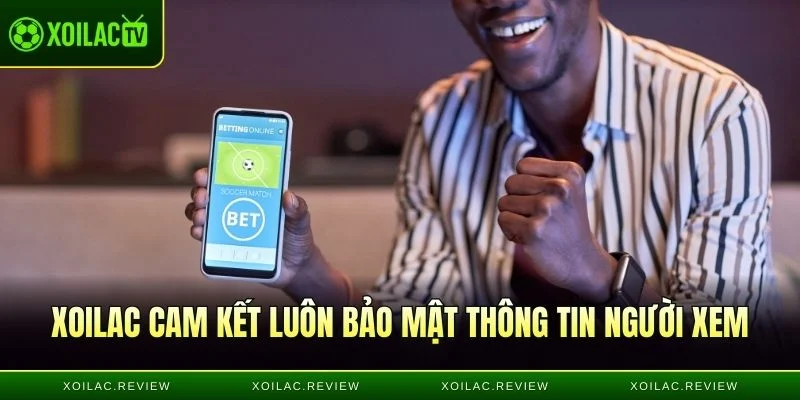 Xoilac cam kết luôn bảo mật thông tin người xem